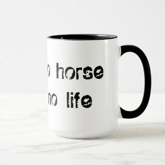 Mug no horse no life