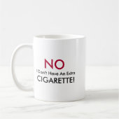 Mug No I Dont Have An Extra Cigarette  (Gauche)