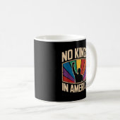 Mug No Kings In America Since 1776 Creative Design (Devant droit)