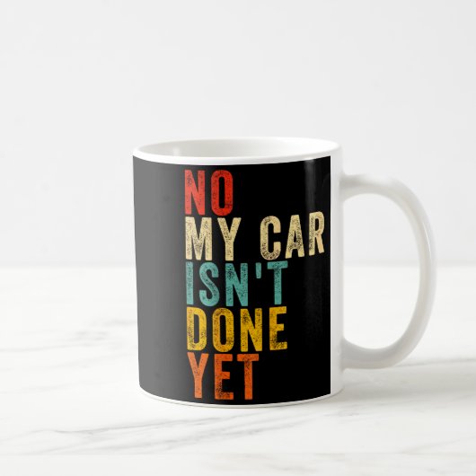 Mug No My Car Isn't Done Yet Funny Humor Car Lover Mec (Droite)
