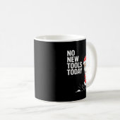 Mug No New Tools Today  (Devant droit)