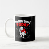 Mug No New Tools Today Funny  (Gauche)