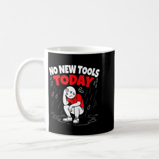 Mug No New Tools Today Funny  (Gauche)