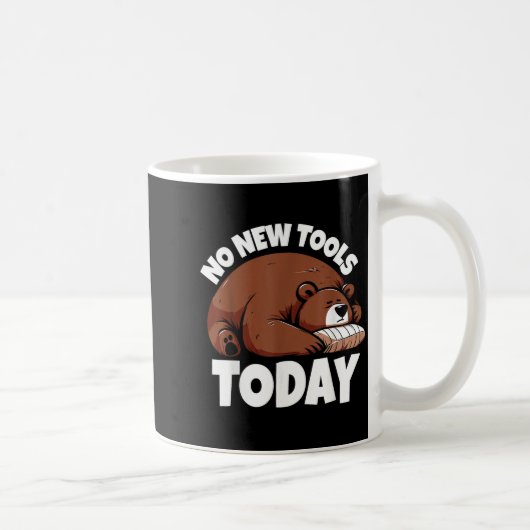 Mug No New Tools Today Funny  (Droite)