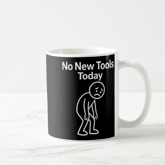 Mug No New Tools Today Funny (Droite)
