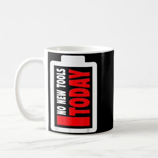 Mug No New Tools Today Funny  (Gauche)