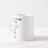 Mug No New Tools Today Funny  (Devant gauche)