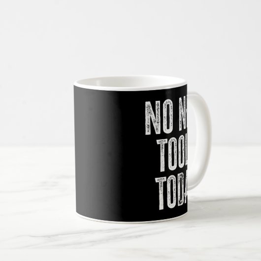 Mug No New Tools Today Funny  (Devant droit)
