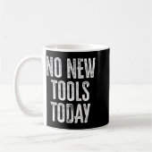 Mug No New Tools Today Funny  (Gauche)