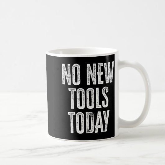 Mug No New Tools Today Funny  (Droite)