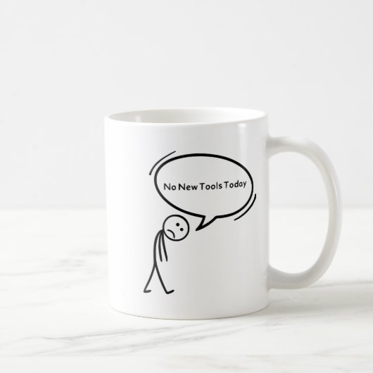 Mug No New Tools Today Funny (Droite)