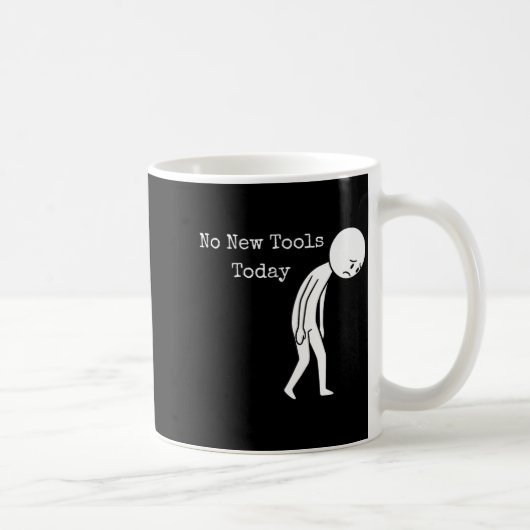 Mug No New Tools Today Funny Work Humor Sad Stick Figu (Droite)