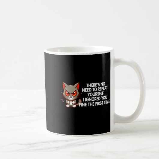 Mug No Repeat Yourself I Ignored You Funny Cat Saying  (Droite)