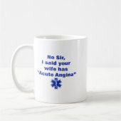 Mug No Sir I Said Your Wife Has Acute Angina Funny Med (Gauche)