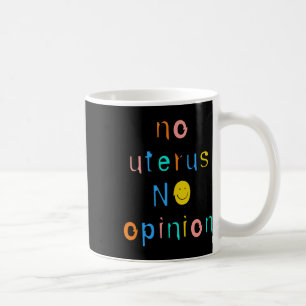 Mug No Uterus No Opinion Feminist Women's Right