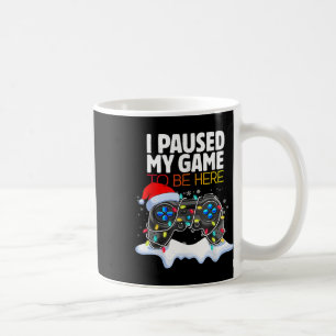 Mug Noël J'Ai Suspendu Mon Jeu Pour Être Ici Amusant G
