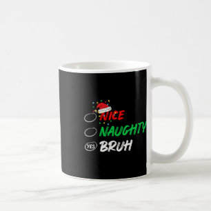 Mug Noël Nice Naughty Bruh Funny Liste de Noël Femmes