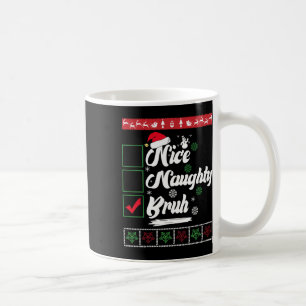 Mug Noël Nice Naughty Bruh Funny Liste de Noël Femmes