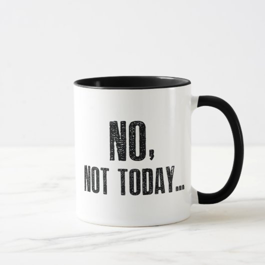 Mug Non, Pas Aujourd'Hui... (Droite)
