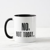 Mug Non, Pas Aujourd'Hui... (Gauche)