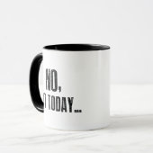 Mug Non, Pas Aujourd'Hui... (Devant gauche)