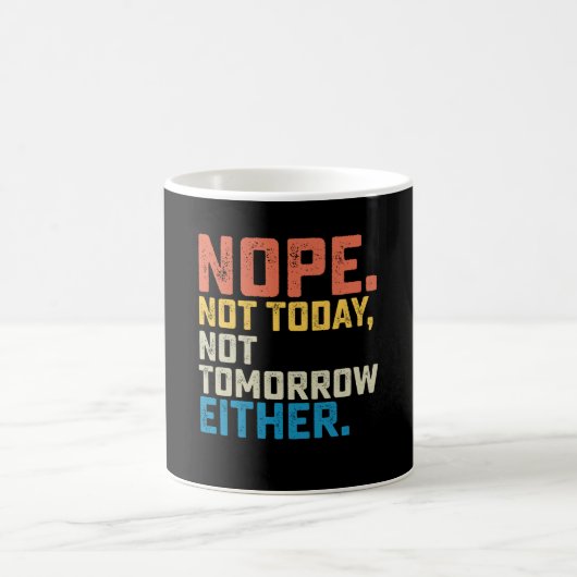 Mug Non Pas Aujourd'hui Ni Demain Non Plus (Centre)