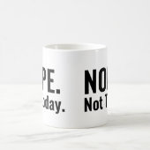 Mug Non. Pas aujourd'hui. | Typographie en gras (Centre)