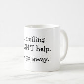 Mug Non, souriant n'aide pas. Allez maintenant loin (Devant droit)