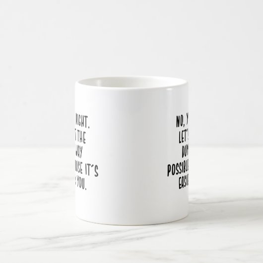 Mug non, vous avez raison, faisons le meilleur possibl (Centre)