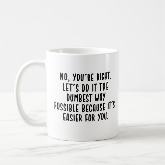 Mug non, vous avez raison, faisons le meilleur possibl (Gauche)