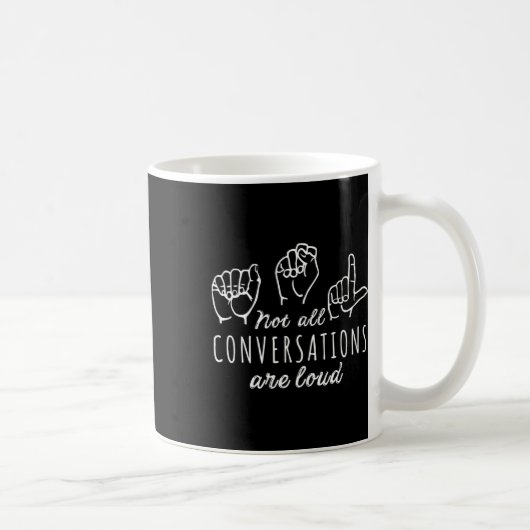 Mug Not All Conversations Are Loud Asl American Sign L (Droite)