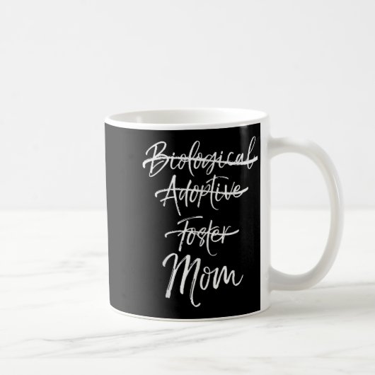 Mug Not Biological Adoptive Foster Just Mom Shirt Mark (Droite)