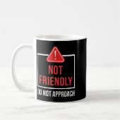 Mug Not Friendly Do Not Approach Funny Sarcastic Sayin (Gauche)