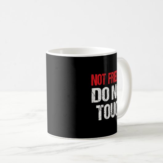 Mug Not Friendly Do Not Touch Funny Sarcasm Quote (Devant droit)