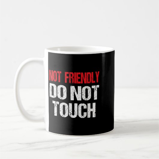 Mug Not Friendly Do Not Touch Funny Sarcasm Quote (Gauche)