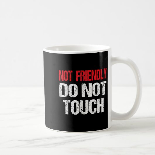 Mug Not Friendly Do Not Touch Funny Sarcasm Quote (Droite)