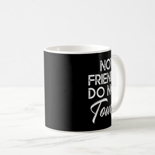 Mug Not Friendly Do Not Touch Funny Sarcastic Quote  (Devant droit)