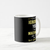 Mug Not Ignoring I'm Machinist Can't Hear Sh-t Anymore (Devant droit)