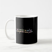 Mug Not Meant To Live An Uncomfortable Life Funny Quot (Gauche)