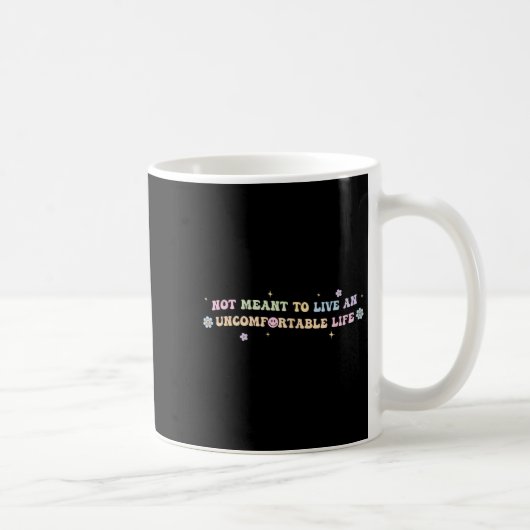 Mug Not Meant To Live An Uncomfortable Life Funny Quot (Droite)