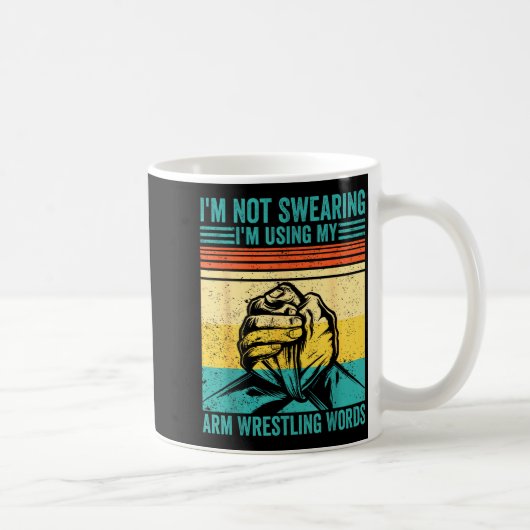 Mug Not Swearing I'm Using My Arm Wrestling Words Arm  (Droite)
