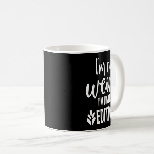 Mug Not Weird I’m Limited Edition, Sarcastic Quote Fun (Devant droit)