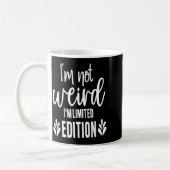Mug Not Weird I’m Limited Edition, Sarcastic Quote Fun (Gauche)