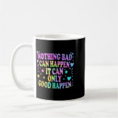 Mug Nothing Bad Can Happen It Can Only Good Happen Hop (Gauche)
