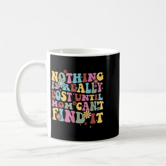 Mug Nothing Is Really Lost Until Mom Can't Find It Quo (Gauche)