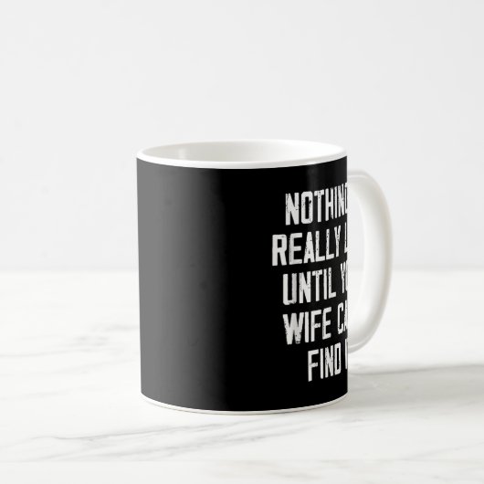 Mug Nothing Is Really Lost Until Your Wife Can't Find  (Devant droit)
