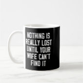Mug Nothing Is Really Lost Until Your Wife Can't Find (Gauche)