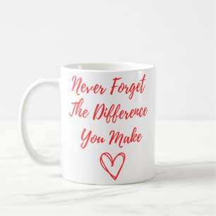 Mug N'oubliez Jamais La Différence Que Vous Faites, Re