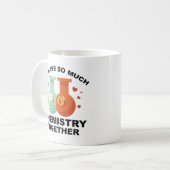 Mug Nous Avons Tant De Chimie Ensemble (Devant gauche)