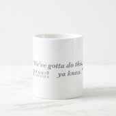 Mug "Nous devons faire ce ya savons. "Mystères de (Centre)